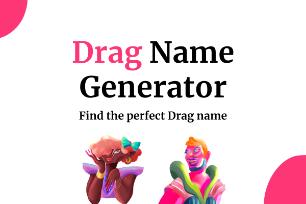 Official Drag Name Generator Get The Perfect Name Now 